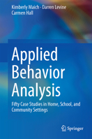 Applied Behavior Analysis: Fifty Case Studies in Home, School, and Community Settings 3319831380 Book Cover