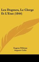 Les Dogmes, Le Clerge Et L'Etat (1844) 1167457153 Book Cover