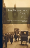 The Heart of a Child: Being Passages From the Early Life of Sally Snape, Lady Kidderminster 1020278536 Book Cover