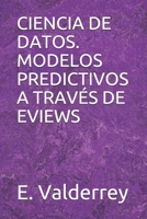 CIENCIA DE DATOS. MODELOS PREDICTIVOS A TRAVÉS DE EVIEWS (Spanish Edition) B086Y3SFPN Book Cover