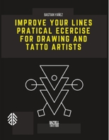 Improve Your Lines: Practical Exercise for Drawing and Tattoo Artists B0C2RW1T1P Book Cover