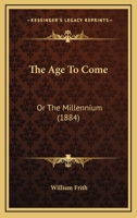 The Age To Come... 116694722X Book Cover