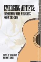 Emerging Artists: Interviews with Musicians from 2013-2018 1723803863 Book Cover