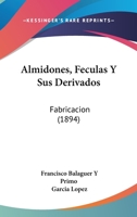 Almidones, Féculas Y Sus Derivados ... 1160780358 Book Cover