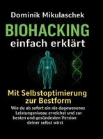 Biohacking einfach erklärt: Schritt für Schritt zu mehr Energie, Fokus und Gesundheit im Alltag 3384702441 Book Cover