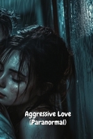 Aggressive love (Paranormal) B0DS93B1NR Book Cover