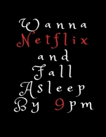 Wanna Netflix and Fall Asleep By 9pm: Wide Ruled Lined Paper Notebook Journal For School Office or Home School College Cute Wide Ruled 8.5 x 11 in 120 Page 1660709768 Book Cover