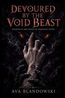 DEVOURED BY THE VOID BEAST: Possessive MM Monster Romance Novel (CLAIMED BY THE DARK) B0H3KBYGTZ Book Cover