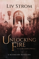 Unlocking Fire: A Bluebeard Retelling (Tales of Bones and Roses) 3907446011 Book Cover