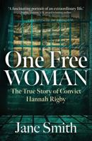 One Free Woman: The True Story of Convict Hannah Rigby 1923144715 Book Cover