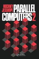 Parallel Computers 2: Architecture, Programming and Algorithms 0852748116 Book Cover