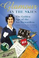 Glamour in the Skies: The Golden Age of the Air Stewardess 0752449044 Book Cover