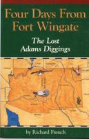 Four Days from Fort Wingate: The Lost Adams Diggings 0870043625 Book Cover