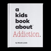 A Kids Book about Addiction 1951253736 Book Cover