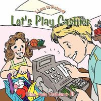 Let's Play Cashier: I Love to Pretend! 144907488X Book Cover