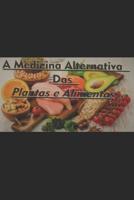 A Medicina Alternativa das Plantas e Alimentos 1072688522 Book Cover