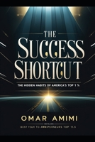 The Success Shortcut: The Hidden Habits of America's Top 1% B0F1KKH37N Book Cover