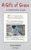 A Gift of Grace: A celebration of life 0994383436 Book Cover