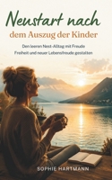 Neustart nach dem Auszug der Kinder: Den leeren Nest-Alltag mit Freude, Freiheit und neuer Lebensfreude gestalten (German Edition) B0H7R3YGGS Book Cover