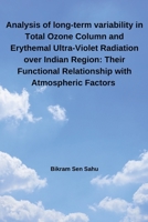 Analysis of long-term variability in Total Ozone Column and Erythemal Ultra-Violet Radiation over Indian Region: Their Functional Relationship with Atmospheric Factors 5760576208 Book Cover