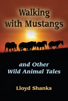Walking with Mustangs: and Other Wild Animal Tales B08DBVR655 Book Cover