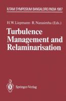 Turbulence Management and Relaminarisation. Proceedings of the IUTAM Symposium, Bangalore, India, 1987: Proceedings of the Iutam Symposium, Bangalore, India, 1987 3540185747 Book Cover