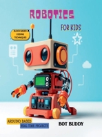 Robotics for kids: Arduino based real time projects with block based coding B0FHJ2QJ9S Book Cover
