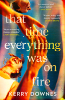 That Time Everything Was On Fire: The hilarious, heartwarming literary fiction debut for 2025 0008665702 Book Cover