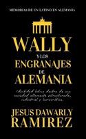 WALLY Y LOS ENGRANAJES DE ALEMANIA: Memorias de un latino en Alemania (Spanish Edition) B0GXWN123S Book Cover