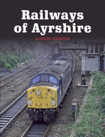 Railways of Ayrshire 1785001477 Book Cover