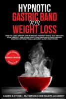 Hypnotic Gastric Band For Weight Loss: How to Lose Weight and Burn Fat Without Risks. Eat Healthy and Stop Food Addiction Through Hypnotherapy, Positive Affirmations, and Meditation 1838236449 Book Cover