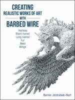 Creating Realistic Works of Art with Barbed Wire: Hairless Short-Haired Long-Haired Fur Wool Wings 1546249753 Book Cover