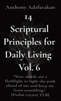 14 Scriptural Principles for Daily Living Vol. 6: Your words are a flashlight to light the path ahead of me and keep me from stumbling. [Psalm 119:105 TLB] 1989969372 Book Cover