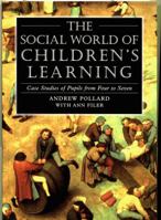 The Social World of Children's Learning: Case Studies of Pupils from Four to Seven 0826475884 Book Cover