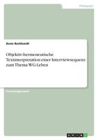 Objektiv-hermeneutische Textinterpretation einer Interviewsequenz zum Thema WG-Leben 3638863557 Book Cover