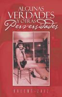 Algunas Verdades y Otras Perversidades 1463336152 Book Cover