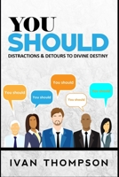 You Should: Distractions & Detours to Divine Destiny 1521020604 Book Cover