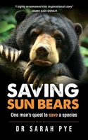 Saving Sun Bears: One Man's Quest to Save a Species 0980687136 Book Cover