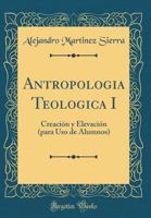 Antropologia Teologica I: Creación y Elevación (para Uso de Alumnos) 0332539423 Book Cover