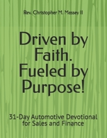Driven by Faith. Fueled by Purpose!: 31-Day Automotive Devotional for Sales and Finance B0FKTG4965 Book Cover