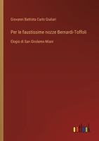 Per le faustissime nozze Bernardi-Toffoli: Elogio di San Girolamo Miani (Italian Edition) 3385083710 Book Cover