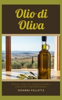 Olio di Oliva: Origini, qualità, degustazione e creazioni contemporanee (Essenza e Tradizione) (Italian Edition) B0DW41L5C5 Book Cover