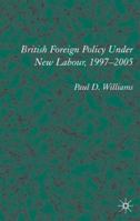 British Foreign Policy under New Labour 1403913218 Book Cover