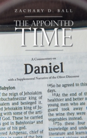 The Appointed Time: A Commentary on Daniel with a Supplemental Narrative of the Olivet Discourse B0C1KY65YF Book Cover