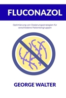 Fluconazol: Optimierung von Dosierungsstrategien für verschiedene Patientengruppen (German Edition) B0GG57ZPCL Book Cover