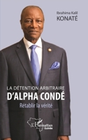 La détention arbitraire d'Alpha Condé: Rétablir la vérité (Harmattan Guinée) (French Edition) 2343207852 Book Cover