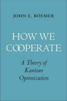 How We Cooperate: A Theory of Kantian Optimization 0300233337 Book Cover