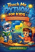 Teach Me Python for Kids: Learn Programming Through Small Projects, Fun Facts, and Practice Questions (Young Coders Playbook) B0GW644R6Z Book Cover