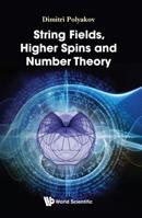 String Fields, Higher Spins And Number Theory 9813233397 Book Cover