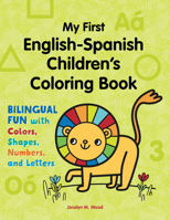 My First English-Spanish Children's Coloring Book: Bilingual Fun with Colors, Shapes, Numbers, and Letters 1648763103 Book Cover